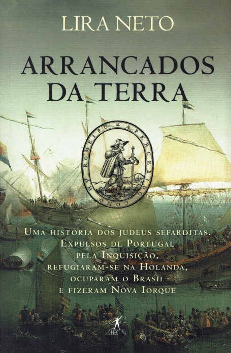 ARRANCADOS DA TERRA uma historia dos judeus sefarditas. expulsos de portugal pela inquisiçao, refugiaram-se na holanda, ocuparam o brasil e fizeram nova iorque