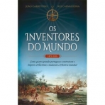 OS INVENTORES DO MUNDO 1415-1616 - como quatro grandes portugueses construiram o Imperio Maritimo e mudaram a História mundial