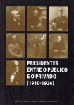PRESIDENTES ENTRE O PUBLICO E O PRIVADO 1910-1926