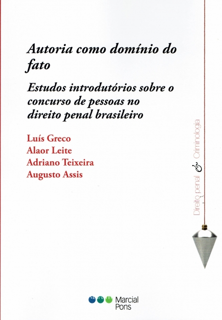 AUTORIA COMO DOMINIO DO FATO - estudos introdutorios sobre o concurso de pessoas no direito penal brasileiro