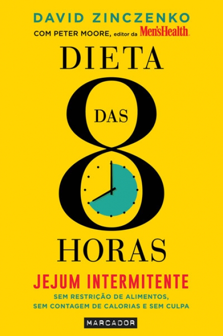 DIETA DAS 8 HORAS - JEJUM INTERMITENTE SEM RESTRIÇAO DE ALIMENTOS, SEN CONTAGEM DE CALORIAS E SEM CULPA