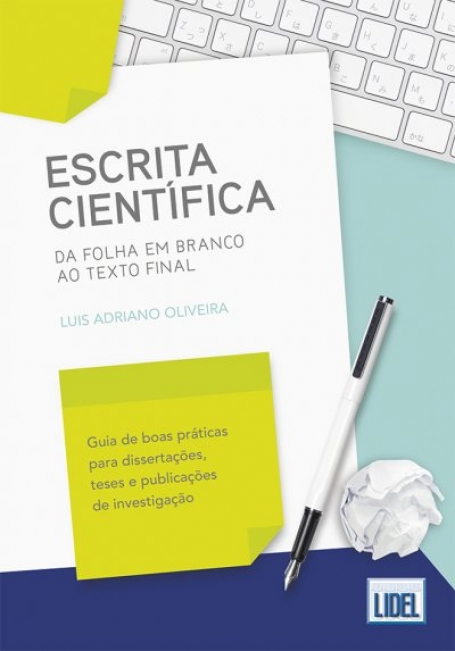 ESCRITA CIENTIFICA - DA FOLHA EM BRANCO AO TEXTO FINAL - guia de boas práticas para dissertações teses e publicações de investigação
