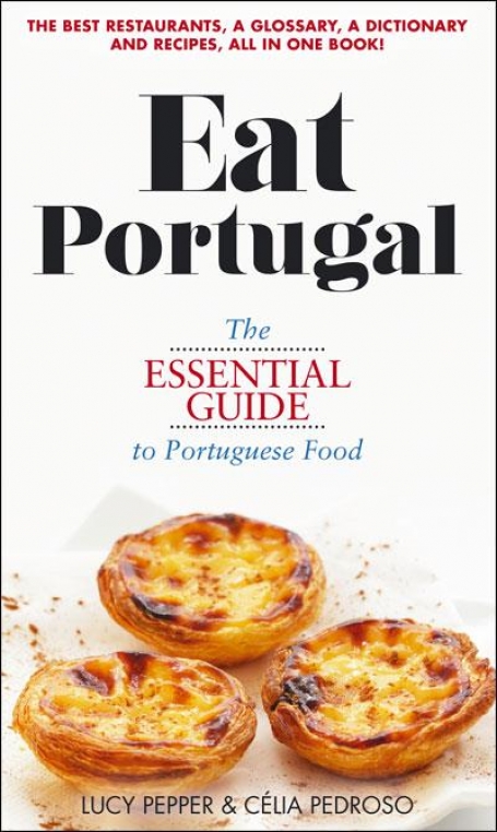 EAT PORTUGAL - THE ESSENTIAL GUIDE TO PORTUGUESE FOOD