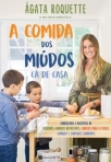 A COMIDA DOS MIUDOS CA DE CASA - CONSELHOS E RECEITAS DE PEQUENOS ALMOCOS NUTRITIVOS LANCHES PARA A ESCOLA ALMOCOS E JANTARES SAUDAVEIS