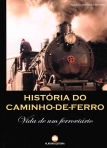 HISTORIA DO CAMINHO-DE-FERRO - VIDA DE UM FERROVIARIO
