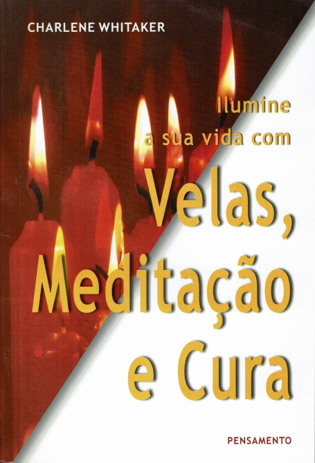 ILUMINE A SUA VIDA COM VELAS, MEDITAÇÃO E CURA
