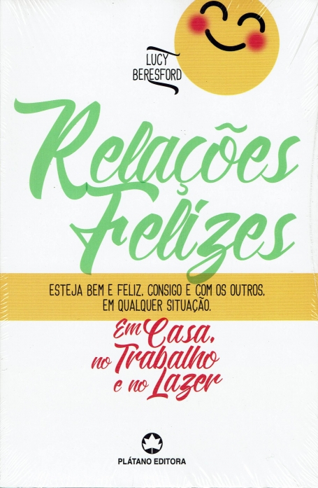RELAÇOES FELIZES (EM CASA, NO TRABALHO E NO LAZER) - esteja bem e feliz, consigo e com os outros. Em qualquer situação.