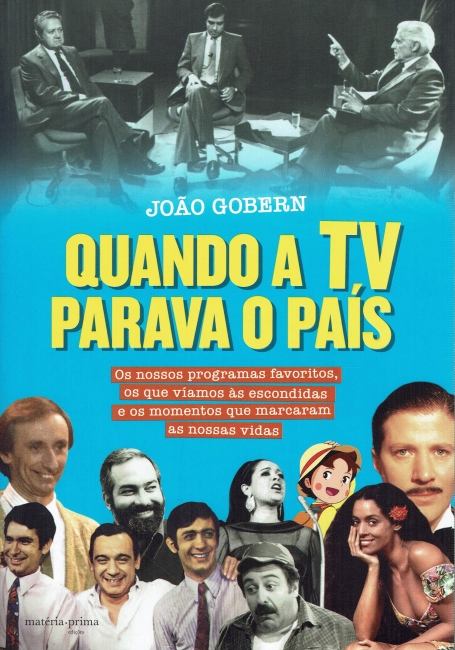 QUANDO A TV PARAVA O PAIS - os nossos programas favoritos, os que viamos as escondidas e os momentos que marcaram as nossas vidas