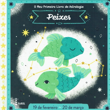 O MEU PRIMEIRO LIVRO DE ASTROLOGIA : PEIXES ( 19 FEVEREIRO - 20 MARÇO)