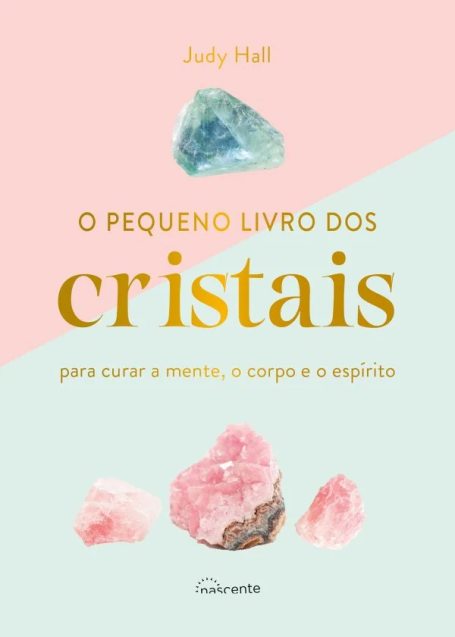 O PEQUENO LIVRO DOS CRISTAIS para curar a mente o corpo e o espirito