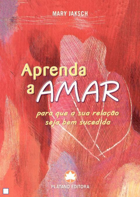 APRENDA A AMAR - para que a sua relacao seja bem sucedida