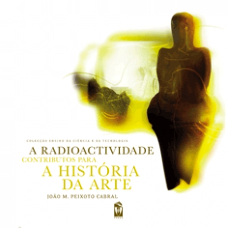 A RADIOACTIVIDADE: CONTRIBUTOS PARA A HISTÓRIA DA ARTE
