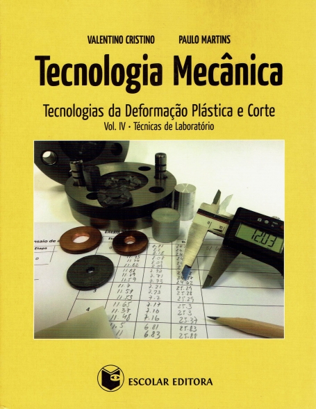 TECNOLOGIA MECANICA VOL. IV - TECNOLOGIAS DA DEFORMACAO PLASTICA E CORTE