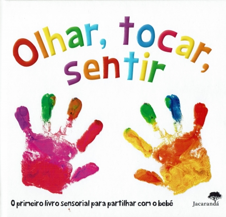 OLHAR TOCAR SENTIR - O PRIMEIRO LIVRO SENSORIAL PARA PARTILHAR COM O BEBÉ