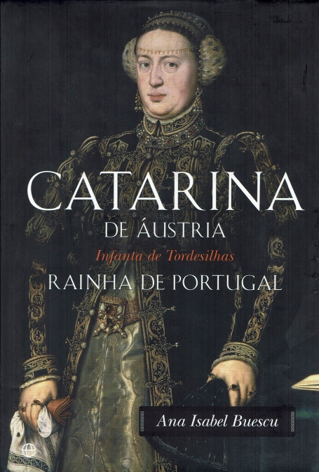 CATARINA DE AUSTRIA 1507 - 1578 INFANTA DE TORTESILHAS RAINHA DE PORTUGAL