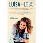 LUISA E O LOBO - O ENCONTRO IMPROVAVEL ENTRE A DOR A ALEGRIA O INESPERADO E A ESPERANCA