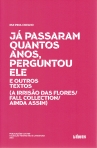 JA PASSARAM QUANTOS ANOS, PERGUNTOU ELE - e outros textos