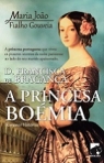 D. FRANCISCA DE BRAGANCA - A PRINCESA BOEMIA