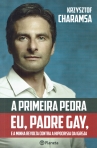 A PRIMEIRA PEDRA - EU PADRE GAY E A MINHA REVOLTA CONTRA A HIPOCRISIA DA IGREJA