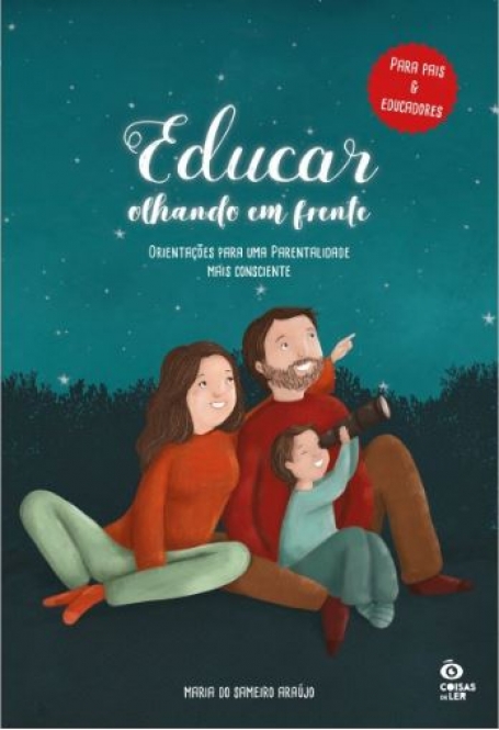 EDUCAR OLHANDO EM FRENTE - ORIENTACOES PARA UMA PARENTALIDADE MAIS CONSCIENTE - PARA PAIS E EDUCADORES