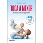 TOCA A MEXER - MOVIMENTOS E EXERCICIOS FUNDAMENTAIS PARA O CRESCIMENTO SAUDAVEL DAS CRIANCAS - PARA BEBES E CRIANCAS ATE AOS 6 ANOS