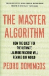 THE MASTER ALGORITHM - HOW THE QUEST FOR THE ULTIMATE LEARNONG MACHINE WILL REMAKE OUR WORLD