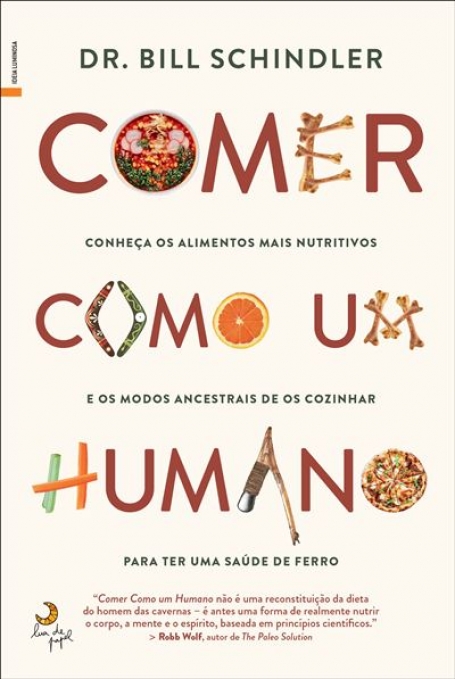 COMER COMO UM HUMANO - conheça os alimentos mais nutritivos e os modos mais ancestrais de os cozinhar para ter uma saúde de ferro