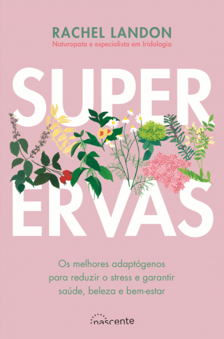 SUPER ERVAS - OS MELHORES ADAPTÓGENOS PARA REDUZIR O STRESS E GARANTIR SAÚDE BELEZA E BEM-ESTAR
