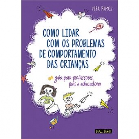 COMO LIDAR COM OS PROBLEMAS DE COMPORTAMENTO DAS CRIANCAS guia para professores educadores e pais