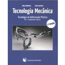 TECNOLOGIA MECANICA - TECNOLOGIA DA DEFORMACAO PLASTICA VOL. I - FUNFAMENTOS TEORICOS
