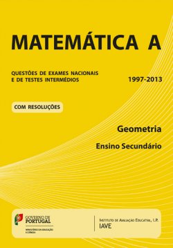 MATEMATICA A - GEOMETRIA - QUESTOES DE EXAMES NACIONAIS E TESTES INTERMEDIOS 1997-2013