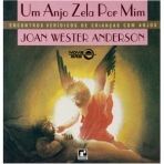 UM ANJO ZELA POR MIM - encontros veridicos de criancas com anjos