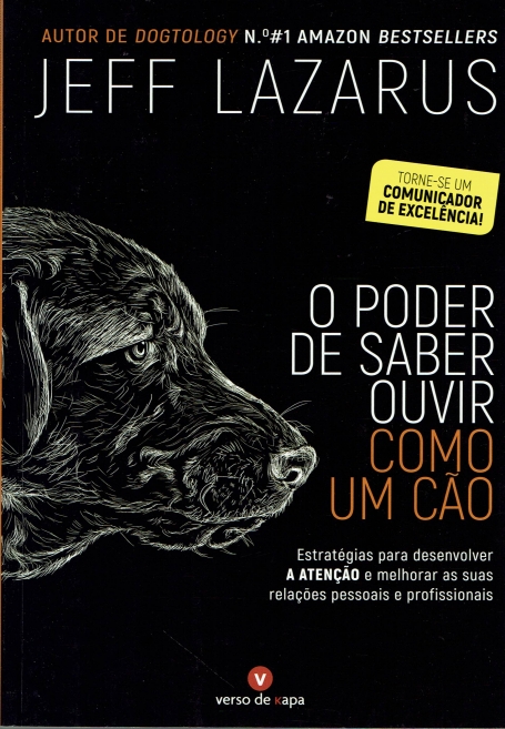 PODER DE SABER OUVIR COMO UM CAO - estrategias para desenvolver a atencao e melhorar as suas relacoes pessoais e profissionais
