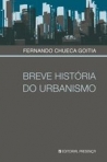 BREVE HISTORIA DO URBANISMO - tipos fundamentais de cidade / a cidade e a historia / a cidade do presente / ecologia urbana