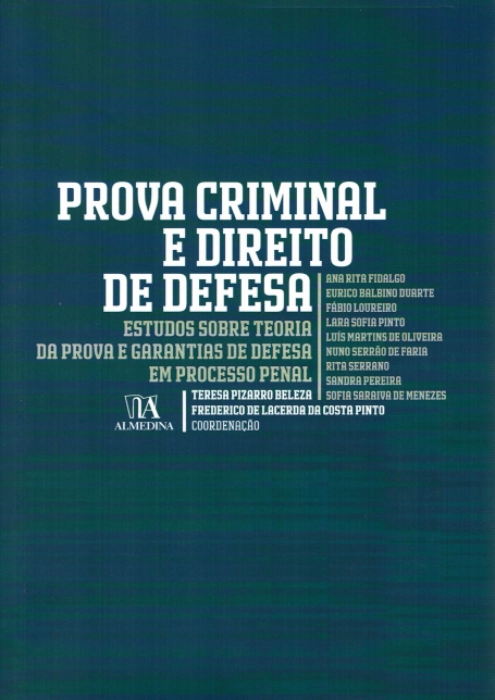 PROVA CRIMINAL E DIREITO DE DEFESA - estudos sobre teoria da prova e garantias de defesa em processo penal