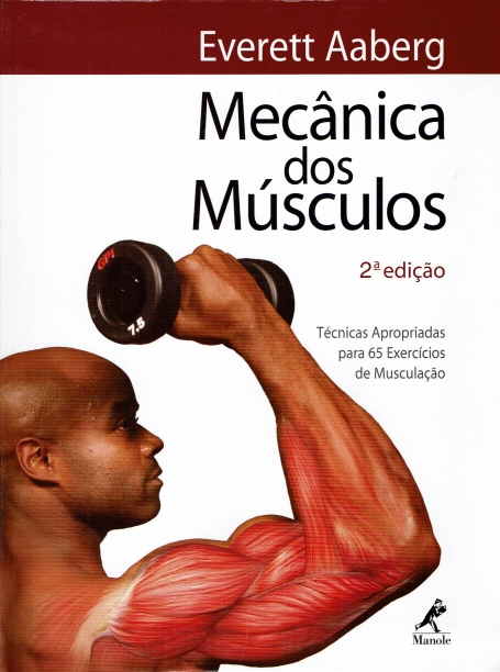 MECANICA DOS MUSCULOS - TECNICAS APROPRIADAS PARA 65 EXERCICOS DE MUSCULAÇÃO