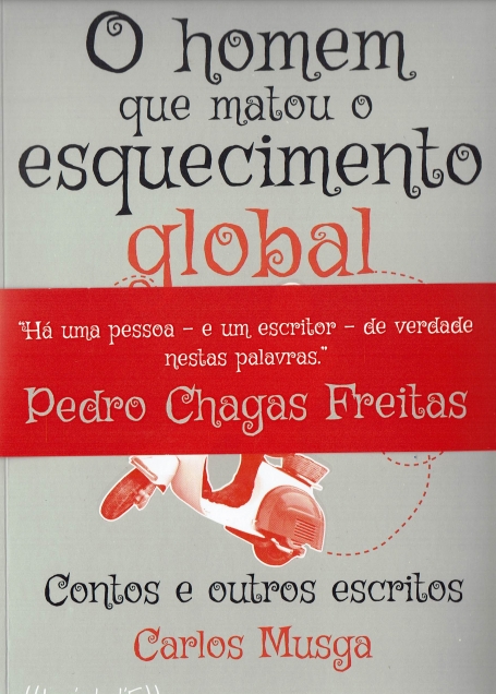 O HOMEM QUE MATOU O ESQUECIMENTO GLOBAL - CONTOS E OUTROS ESCRITOS