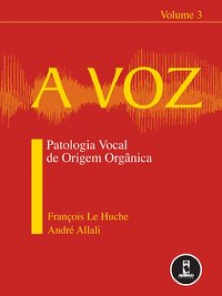 VOZ VOLUME 3 PATOLOGIA VOCAL DE ORIGEM ORGANICA