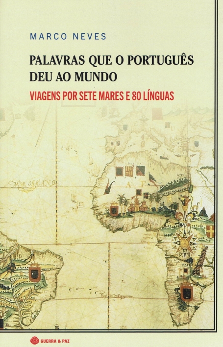 PALAVRAS QUE O PORTUGUÊS DEU AO MUNDO - VIAGENS POR SETE MARES E 80 LÍNGUAS