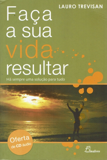 FAÇA A SUA VIDA RESULTAR - há sempre uma solução para tudo