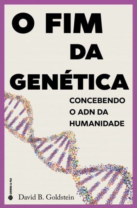 O FIM DA GENÉTICA - Concebendo o ADN da Humanidade
