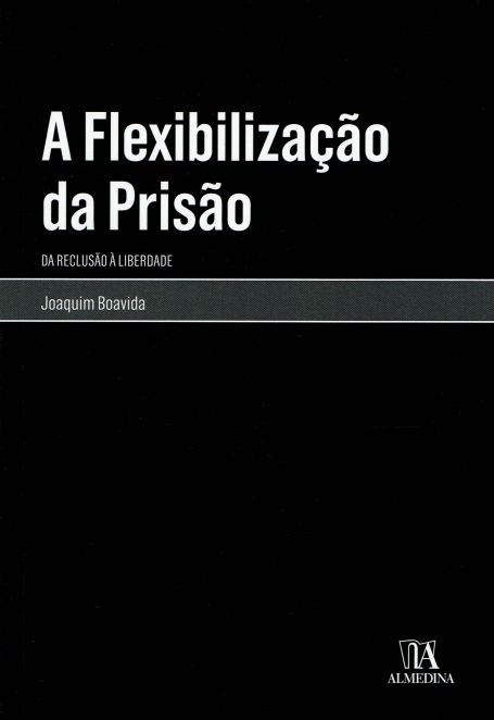 A FLEXIBILIZACAO DA PRISAO - DA RECLUSAO A LIBERDADE
