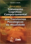MANUAL PARA O TRATAMENTO COGNITIVO-COMPORTAMENTAL DOS TRANSTORNOS PSICOLOGICOS DA ATUALIDADE - intervencao em crise, transtornos da personalidade e do relacionamento e psicologia da saude