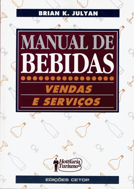 MANUAL DE BEBIDAS - VENDAS E SERVICOS - preparacao e manutencao do bar e garrafeira, producao e seleccao de vinhos, vinhos do mundo, vinhos espumosos e licorosos,.
