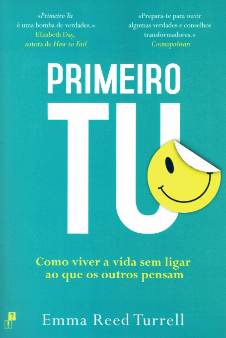 PRIMEIRO TU - Como viver a vida sem ligar ao que os outros pensam