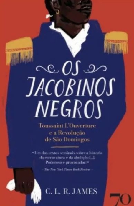 OS JACOBINOS NEGROS - TOUSSANT L OUVERTURE E A REVOLUÇÃO DE SÃO DOMINGOS