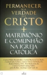 PERMANECER NA VERDADE DE CRISTO - MATRIMONIO E COMUNHAO NA IGREJA CATOLICA