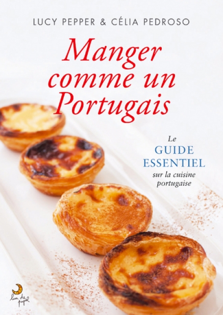 MANGER COMME UN PORTUGAIS - LE GUIDE UTILE SUR LA CUISINE PORTUGUAISE
