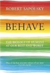 BEHAVE - THE BIOLOGY OF HUMANS AT OUR BEST AND WORST