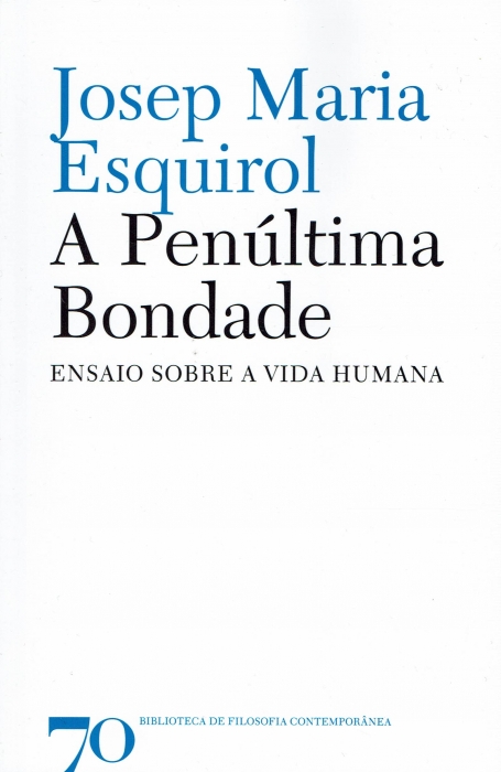 A PENÚLTIMA BONDADE - ENSAIO SOBRE A VIDA HUMANA